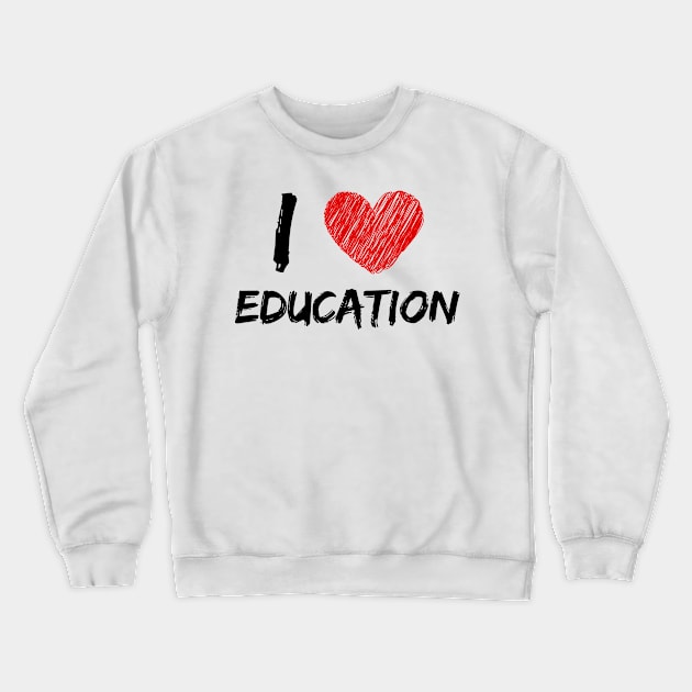 I Love Education Crewneck Sweatshirt by Eat Sleep Repeat